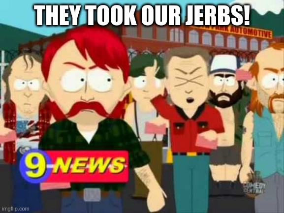 every town in Canada | THEY TOOK OUR JERBS! | image tagged in dey terk err jerbs | made w/ Imgflip meme maker