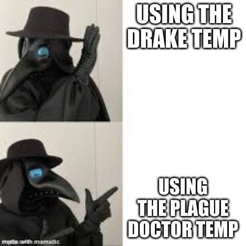 Doctor Bling | USING THE DRAKE TEMP; USING THE PLAGUE DOCTOR TEMP | image tagged in doctor bling | made w/ Imgflip meme maker