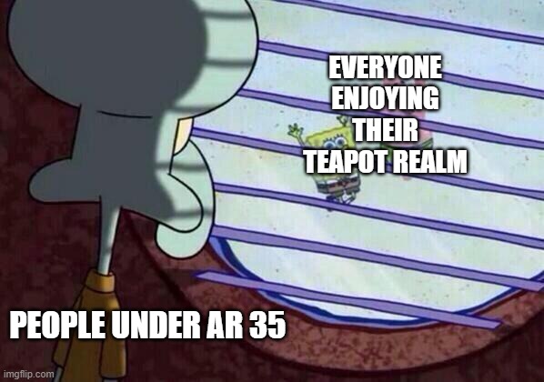 Squidward window | EVERYONE ENJOYING THEIR TEAPOT REALM; PEOPLE UNDER AR 35 | image tagged in squidward window | made w/ Imgflip meme maker