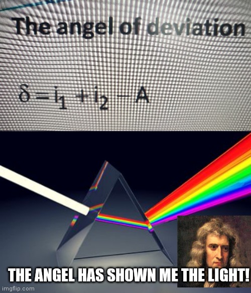 THE ANGEL HAS SHOWN ME THE LIGHT! | image tagged in rainbow prism | made w/ Imgflip meme maker