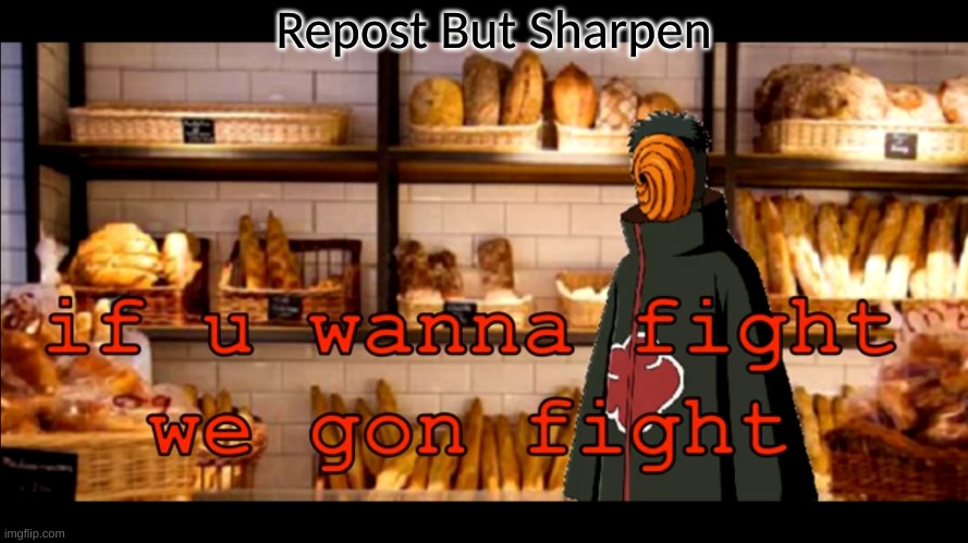 If u Wanna Fight We Gon Fight | Repost But Sharpen | image tagged in if u wanna fight we gon fight | made w/ Imgflip meme maker