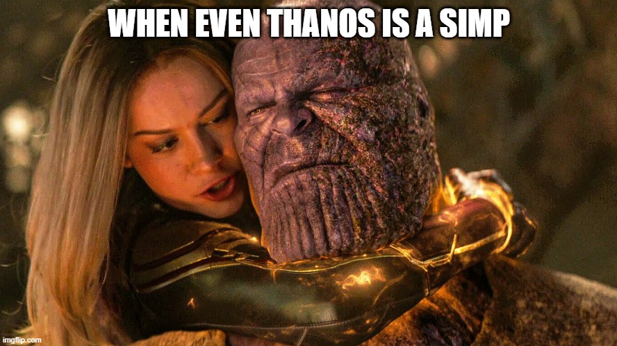 Simp Thanos | WHEN EVEN THANOS IS A SIMP | image tagged in avengers endgame captain marvel thanos sleeper hold | made w/ Imgflip meme maker