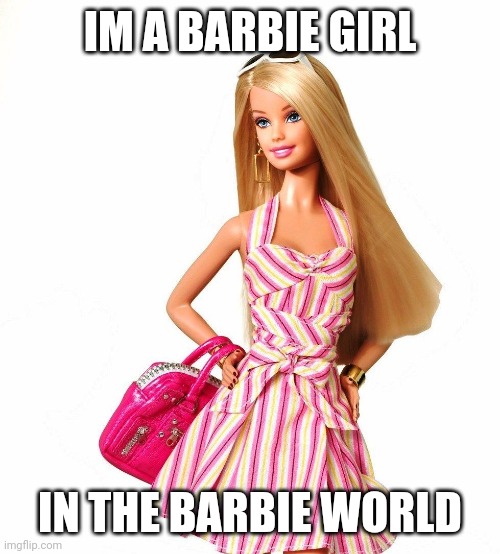 barbie shopping | IM A BARBIE GIRL IN THE BARBIE WORLD | image tagged in barbie shopping | made w/ Imgflip meme maker