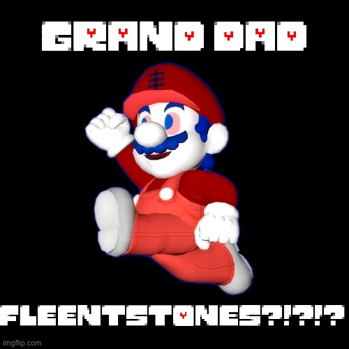 *you feel like you are about to have a grand time | image tagged in 7 grand dad,super mario,undertale,bootleg | made w/ Imgflip meme maker