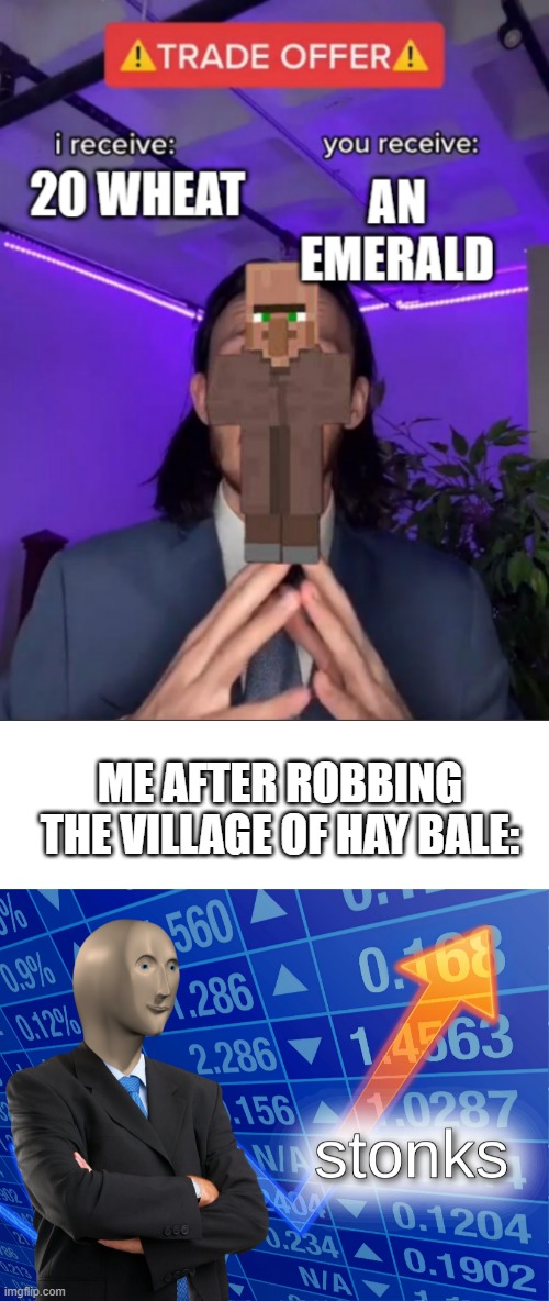 upvote if you agree (not upvote beg) | ME AFTER ROBBING THE VILLAGE OF HAY BALE: | image tagged in stonks,memes,minecraft | made w/ Imgflip meme maker