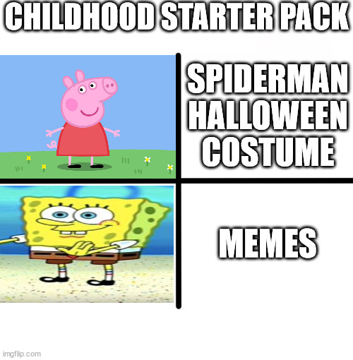 if you wanna start your childhood i got you covered ;) | CHILDHOOD STARTER PACK; SPIDERMAN HALLOWEEN COSTUME; MEMES | image tagged in memes,blank starter pack | made w/ Imgflip meme maker