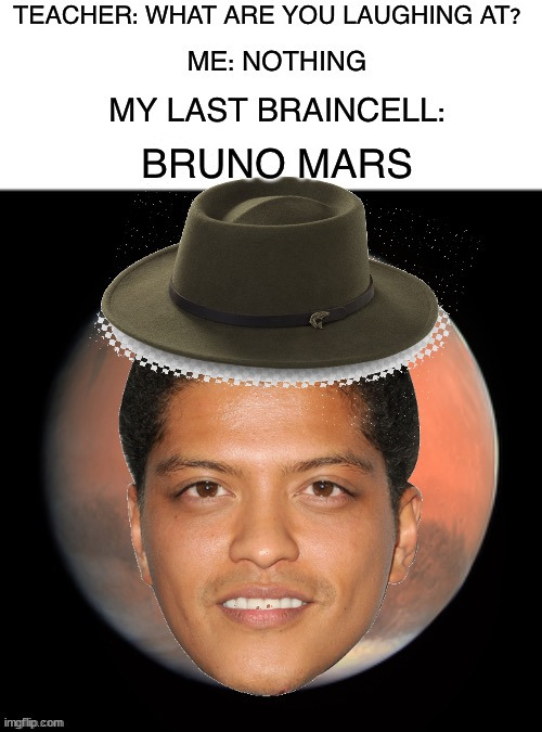 Bruno Mars | image tagged in memes,funny,bruno mars,mars,lmao,hahaha | made w/ Imgflip meme maker