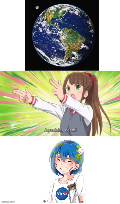 Earth-Chan is the true earth! | image tagged in anime japanizing beam | made w/ Imgflip meme maker