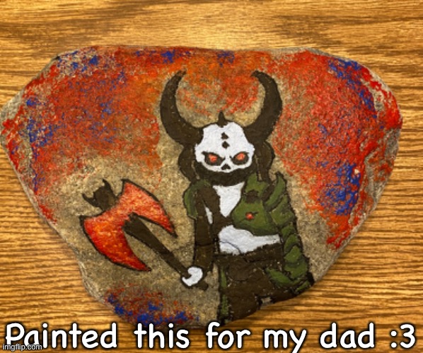 Painted this for my dad :3 | made w/ Imgflip meme maker