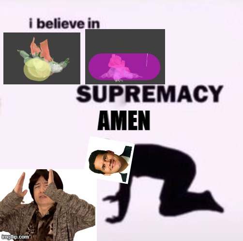 I believe in supremacy | AMEN | image tagged in i believe in supremacy,SmashBrosUltimate | made w/ Imgflip meme maker