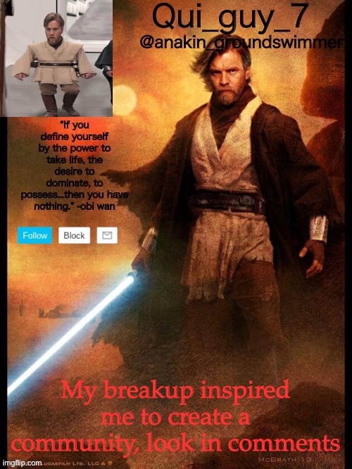 Yay | My breakup inspired me to create a community, look in comments | image tagged in qui guy temp 3 from nez,ye,plz,join | made w/ Imgflip meme maker
