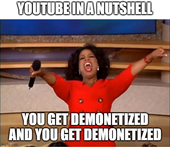 free dragon fruit | YOUTUBE IN A NUTSHELL; YOU GET DEMONETIZED AND YOU GET DEMONETIZED | image tagged in memes,oprah you get a | made w/ Imgflip meme maker