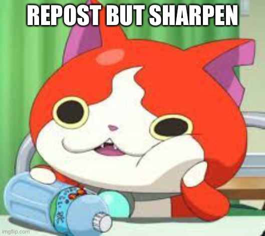 E | REPOST BUT SHARPEN | made w/ Imgflip meme maker