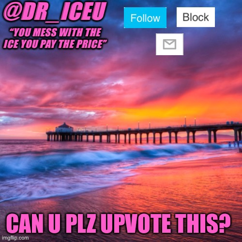 Plz? https://imgflip.com/i/57pwwl | CAN U PLZ UPVOTE THIS? | image tagged in dr_iceu summer temp,plz,ik i am begging ok,pllzzzzz | made w/ Imgflip meme maker