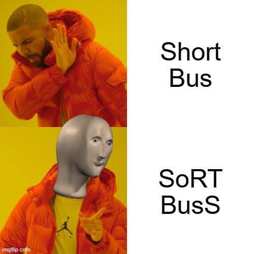 buss is short | Short Bus; SoRT BusS | image tagged in memes,drake hotline bling | made w/ Imgflip meme maker