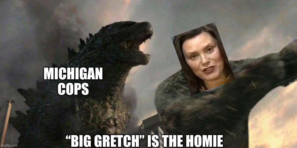 Michigan, beware of “The Big Gretch”.She is the homie! | MICHIGAN COPS; “BIG GRETCH” IS THE HOMIE | image tagged in gretchen wilmer,the big gretch,homie,rep jewell jones | made w/ Imgflip meme maker