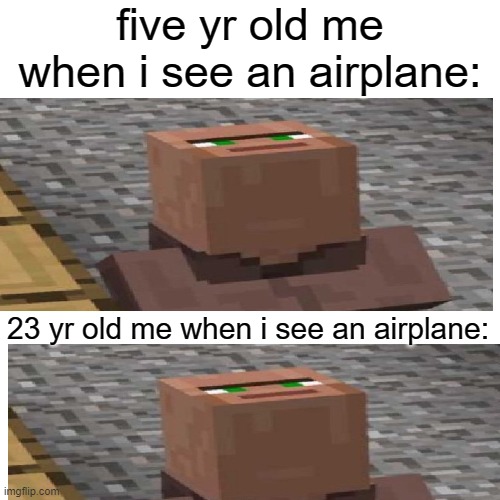 this ALWAYS HAPPENS IN LIFE | five yr old me when i see an airplane:; 23 yr old me when i see an airplane: | image tagged in memes,blank transparent square | made w/ Imgflip meme maker