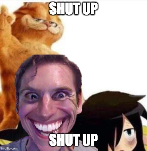 mae mae | SHUT UP; SHUT UP | image tagged in memes | made w/ Imgflip meme maker