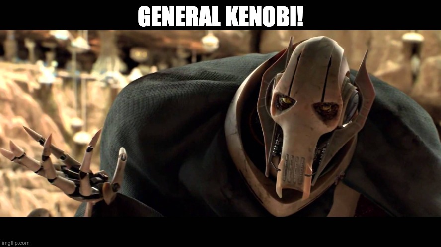 general kenobi | GENERAL KENOBI! | image tagged in general kenobi | made w/ Imgflip meme maker