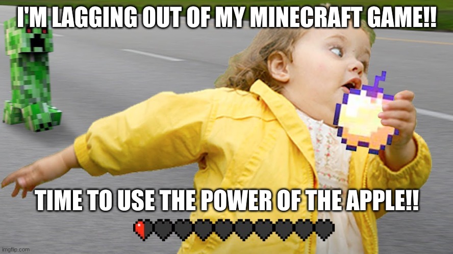 Bored | I'M LAGGING OUT OF MY MINECRAFT GAME!! TIME TO USE THE POWER OF THE APPLE!! | image tagged in fun | made w/ Imgflip meme maker