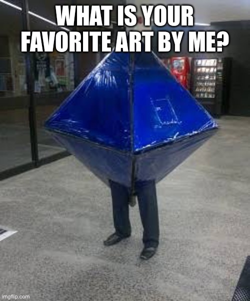 Cursed Ramiel | WHAT IS YOUR FAVORITE ART BY ME? | image tagged in cursed ramiel | made w/ Imgflip meme maker