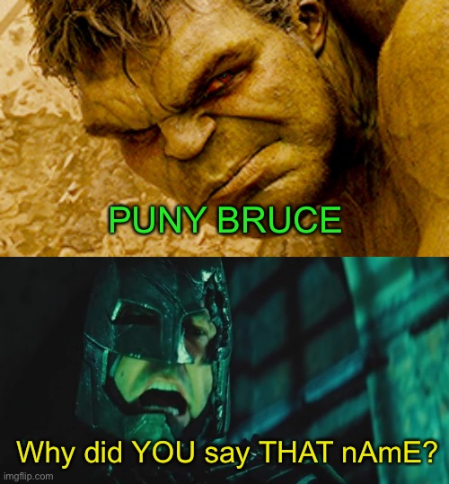 Marvel vs DC: Dawn of Martha | PUNY BRUCE; Why did YOU say THAT nAmE? | image tagged in hulk mad,why did you say that name,marvel,dc | made w/ Imgflip meme maker
