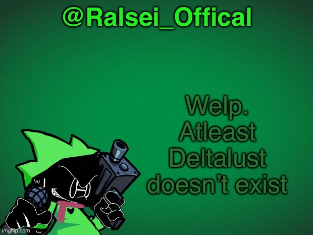 no. this isn’t a underlust hate post now go away (please) | Welp. Atleast Deltalust doesn’t exist | image tagged in ralsei_offical announcement template,undertale,deltarune | made w/ Imgflip meme maker