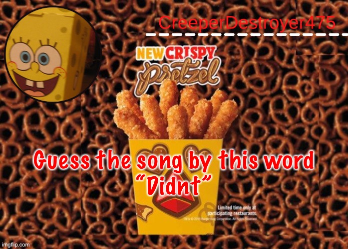 CD475 Chicken Fries announcement template | Guess the song by this word
“Didnt” | image tagged in cd475 chicken fries announcement template | made w/ Imgflip meme maker