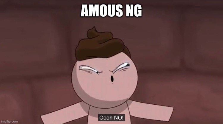 Mog us | AMOUS NG | image tagged in oooh no | made w/ Imgflip meme maker