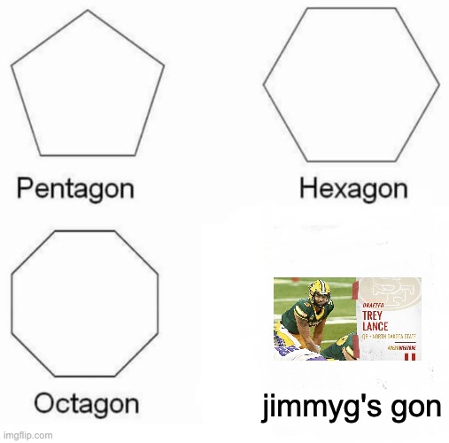Pentagon Hexagon Octagon Meme | jimmyg's gon | image tagged in memes,pentagon hexagon octagon | made w/ Imgflip meme maker
