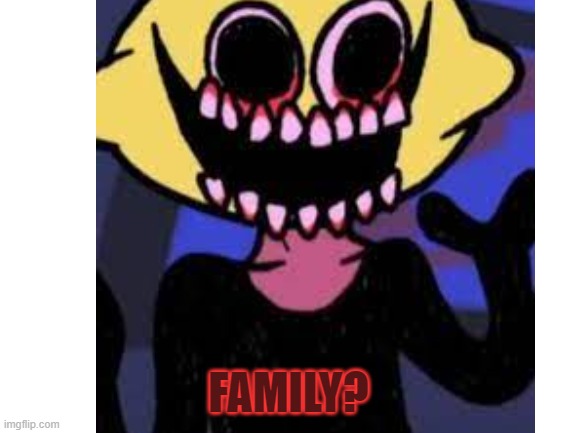 FAMILY? | made w/ Imgflip meme maker