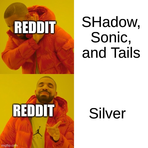Drake Hotline Bling Meme | SHadow, Sonic, and Tails Silver REDDIT REDDIT | image tagged in memes,drake hotline bling | made w/ Imgflip meme maker