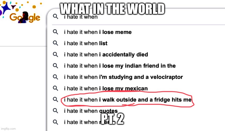 Google search pt. 2 | WHAT IN THE WORLD; PT. 2 | image tagged in google images,google | made w/ Imgflip meme maker