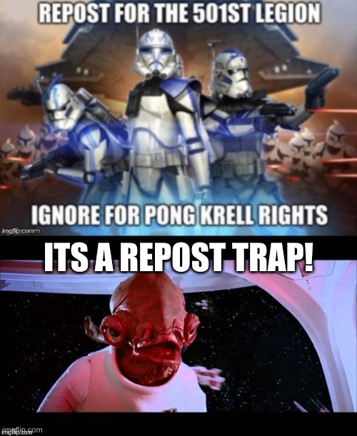 ITS A REPOST TRAP! | image tagged in admiral akbar | made w/ Imgflip meme maker