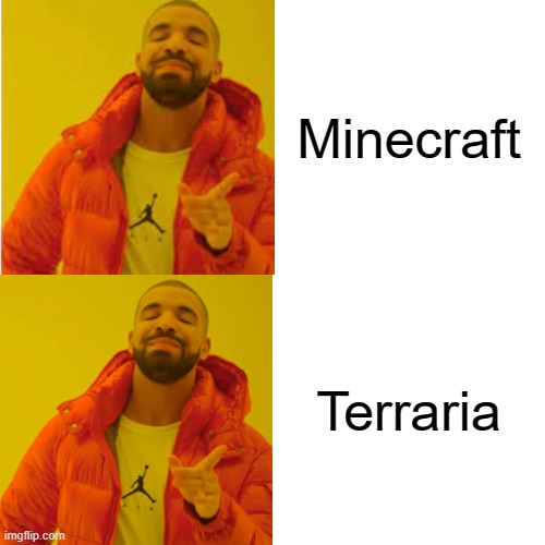 Minecraft and Terraria | Minecraft; Terraria | image tagged in video games,minecraft,terraria | made w/ Imgflip meme maker