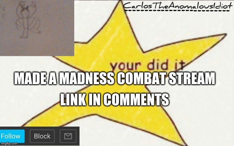 CarlosTheAnomalousIdiot's announcement template | LINK IN COMMENTS; MADE A MADNESS COMBAT STREAM | image tagged in carlostheanomalousidiot's announcement template | made w/ Imgflip meme maker