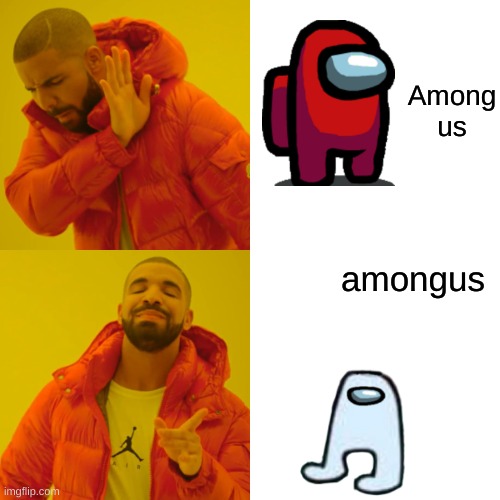 Drake Hotline Bling Meme | Among us; amongus | image tagged in memes,drake hotline bling | made w/ Imgflip meme maker