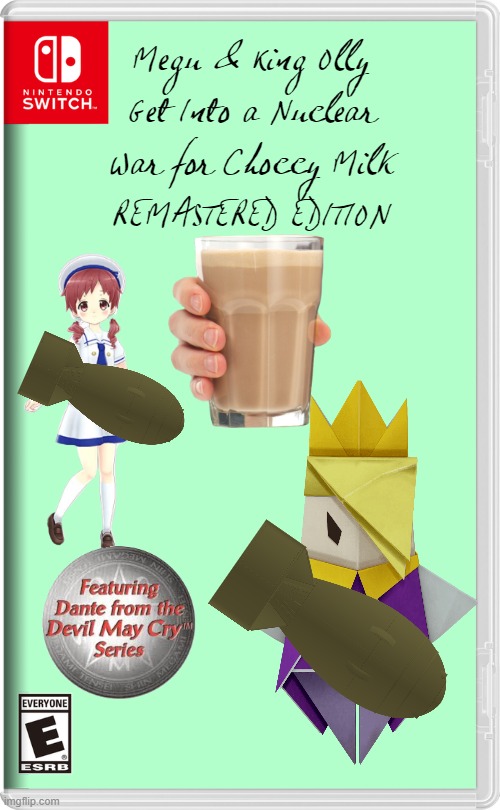 Megu and King Olly Get Into a Nuclear War for Choccy Milk Remastered | Megu & King Olly Get Into a Nuclear War for Choccy Milk
REMASTERED EDITION | image tagged in nintendo switch,memes,funny,gochiusa,paper mario | made w/ Imgflip meme maker