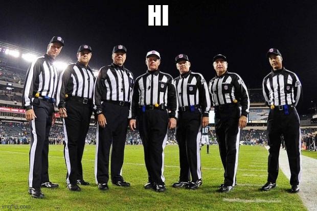 NFL Referees | HI | image tagged in nfl referees | made w/ Imgflip meme maker