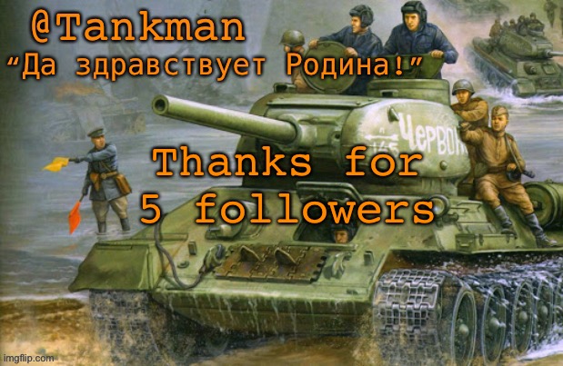It’s not a mistake, thanks for 5 followers | Thanks for 5 followers | image tagged in tankman announcement | made w/ Imgflip meme maker