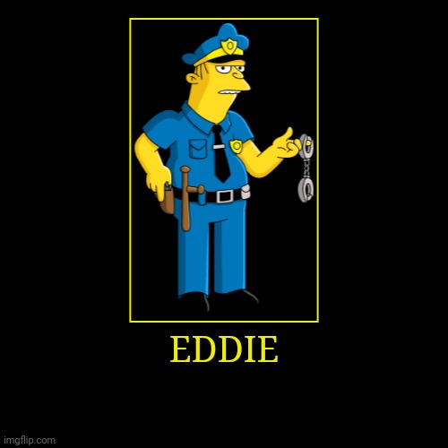 Eddie | image tagged in demotivationals,the simpsons,eddie | made w/ Imgflip demotivational maker