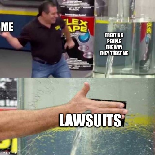 Bad Counter | TREATING PEOPLE THE WAY THEY TREAT ME LAWSUITS ME | image tagged in bad counter | made w/ Imgflip meme maker