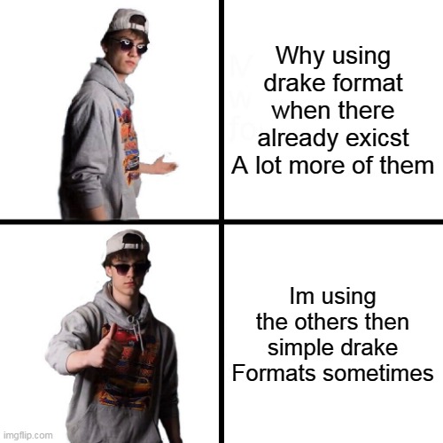 Yeah why not using dani format (i couldn't use fun cuz i have out of fun slots i guess) | Why using drake format when there already exicst A lot more of them; Im using the others then simple drake Formats sometimes | image tagged in dani drake format,dani meme | made w/ Imgflip meme maker