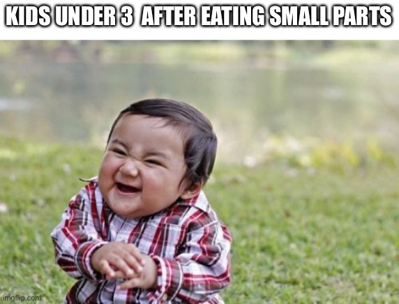 Evil Toddler | KIDS UNDER 3  AFTER EATING SMALL PARTS | image tagged in memes,evil toddler | made w/ Imgflip meme maker