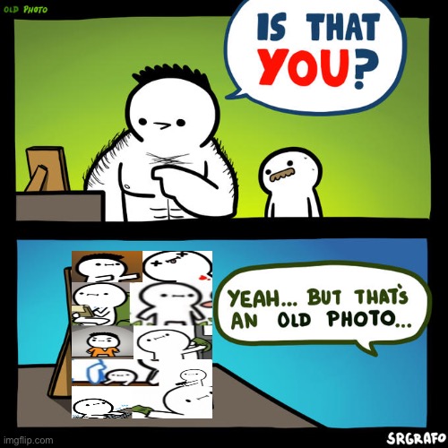 It was the dad the whole time | image tagged in is that you yeah but that's an old photo | made w/ Imgflip meme maker