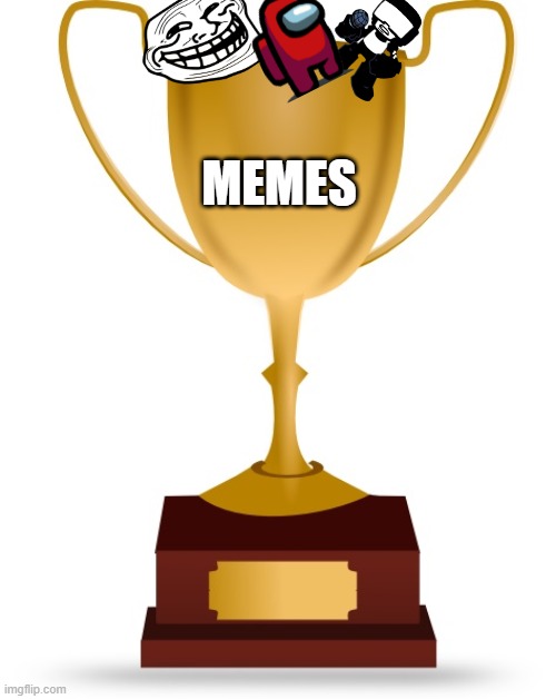 da memes | MEMES | image tagged in blank trophy | made w/ Imgflip meme maker