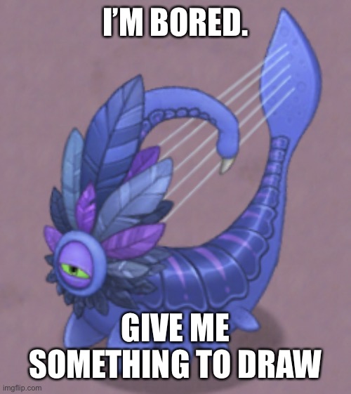 Sus Larvaluss | I’M BORED. GIVE ME SOMETHING TO DRAW | image tagged in sus larvaluss | made w/ Imgflip meme maker