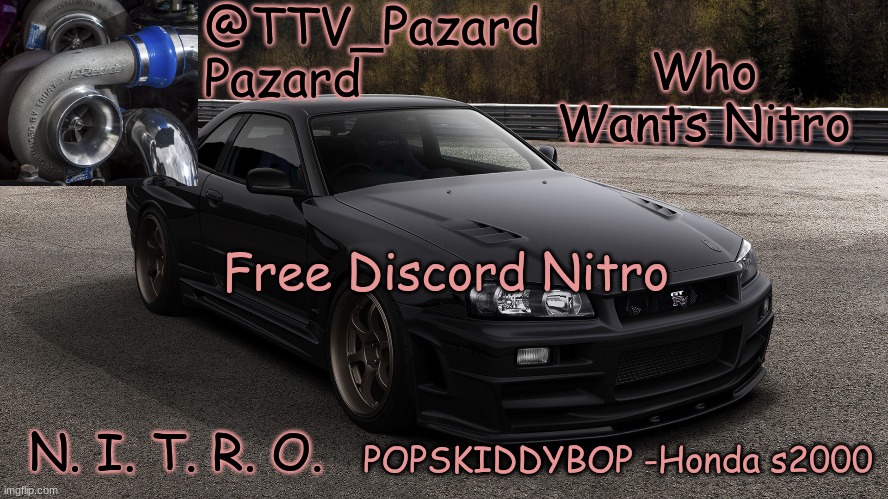 TTV_Car | Who Wants Nitro; Free Discord Nitro; N. I. T. R. O. | image tagged in ttv_car | made w/ Imgflip meme maker