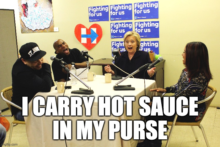I CARRY HOT SAUCE
IN MY PURSE | made w/ Imgflip meme maker