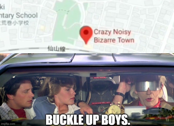 IT'S REAL!!!! | BUCKLE UP BOYS. | image tagged in where we're going we don't need roads,jojo's bizarre adventure,crazy noisy bizarre town,confused screaming,anime,manga | made w/ Imgflip meme maker